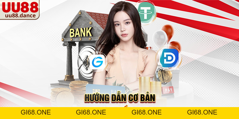 Nạp Tiền UU88 – Hướng dẫn chi tiết, an toàn và thuận tiện cho người dùng - gi68